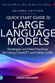 Quick Start Guide to Large Language Models Strategies and Best Practices for ChatGPT, Embeddings, Fine-Tuning, and Multimodal AI cover image