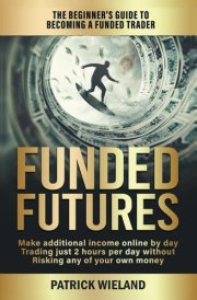 Funded Futures The Beginner's Guide to Becoming a Funded Trader cover image