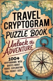 Travel Size Cryptogram Puzzle Book: Unlock the Adventure: 100+ Cryptograms with Quotes About Travel and Exploration (4x6 Pocket Size) (Cryptogram Books) cover image