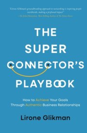 The Super Connector's Playbook How to Achieve Your Goals Through Authentic Business Relationships cover image
