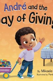 André and the Day of Giving A Thanksgiving Day Book for Kids about Gratitude and Giving to Others (Books for Toddlers, Preschoolers, Kindergarteners, Elementary) cover image