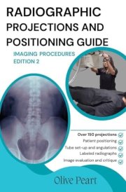 Radiographic Projections & Positioning Guide Imaging Procedures cover image