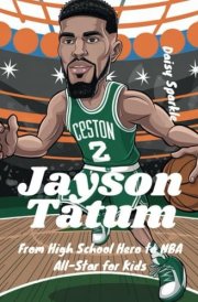 Jayson Tatum From High School Hero to NBA All-Star for Kids cover image