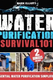 Water Purification Survival 101: The Prepper’s Proven Methods for Sourcing, Treating, and Storing Vital Water Supplies Off the Grid cover image