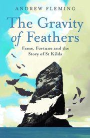 The Gravity of Feathers Fame, Fortune and the Story of St Kilda cover image