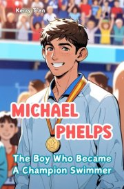 Michael Phelps: The Boy Who Became a Champion Swimmer: Illustrated Biography for Kids: Children's Book (Sports biographies for kids) cover image