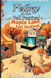 Felony at the Fall Festival: A Molly Montgomery Cozy Mystery (A Maple Lake Cozy Mystery) cover image