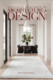 Spectacular Women of Architecture & Design Texas Inspired Homes Imaged and Designed by Texas' Leading Women Architects, Interior Designers, Builders and Landscape Architects. cover image