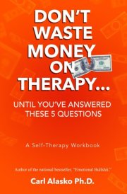 Don't Waste Money on Therapy: Until You've Answered These Five Question: A Self-Therapy Workbook cover image