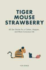 Tiger Mouse Strawberry: 60 Zen Stories for a Calmer, More Mindful, and Happier Life – Including Reflections for Beginners cover image