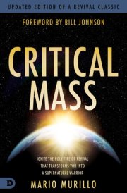 Critical Mass Ignite the Holy Fire of Revival that Transforms You into a Supernatural Warrior cover image
