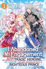 I Abandoned My Engagement Because My Sister Is a Tragic Heroine, But Somehow I Became Entangled with a Righteous Prince (Light Novel) Vol. 1 cover image
