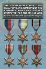 THE OFFICIAL REGULATIONS TO THE QUALIFYING AND AWARDING OF THE CAMPAIGN STARS AND MEDALS INSTITUTED FOR THE 1939-45 WAR For Service on Land, Sea, Air & Approved Civilian Categories cover image