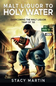 Malt Liquor To Holy Water Overcoming the Malt Liquor Trap Of '93 cover image