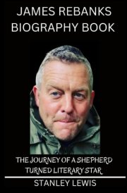 James Rebanks Biography Book: The Journey of a Shepherd Turned Literary Star cover image