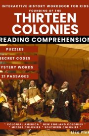 Founding the 13 Colonies Interactive History Workbook for Kids: Puzzles and Secret Codes, Reading Comprehension, Homeschool Curriculum, Colonial ... Colonies, Mayflower, Early U.S. History cover image