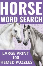Horse Word Search: 2000 Words Large Print Word Search Puzzle Book, Explore Diverse Horse-Related Themes! For Adults, Teens And Seniors cover image