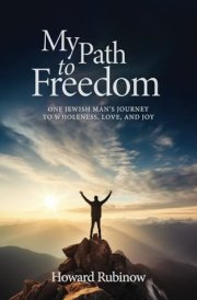My Path to Freedom One Jewish Man's Journey to Wholeness, Love, and Joy cover image