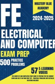 FE Electrical and Computer Exam Prep: The Complete and Simplified Study Guide to Prepare for the Current Exam and Ace It on Your First Try - Practical Problems with Detailed Solutions Included cover image