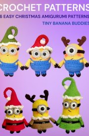 CROCHET PATTERNS 6 Easy Christmas Amigurumi Patterns Tiny Banana Buddies: Minion Crochet Pattern 8.5x11in cover image