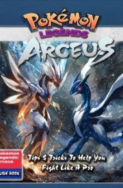 Complete Game Guide For Pokémon Legends: Arceus (New Updated): Tips, Tricks, Strategies, Secrets, and Help cover image