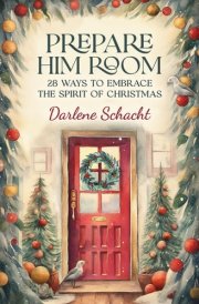 Prepare Him Room: 28 Ways to Embrace the Spirit of Christmas: An Advent Devotional cover image