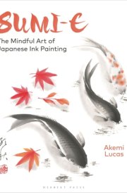Sumi-e The Mindful Art of Japanese Ink Painting cover image
