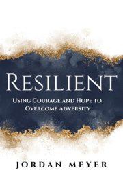RESILIENT Using Courage and Hope to Overcome Adversity cover image