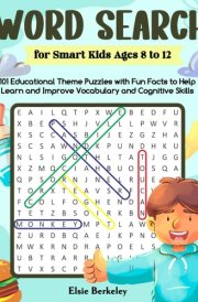 Word Search for Smart Kids Ages 8 to 12: 101 Educational Theme Puzzles with Fun Facts to Help Learn and Improve Vocabulary and Cognitive Skills cover image