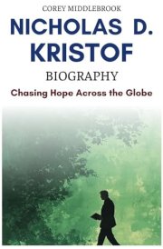 Nicholas D. Kristof Biography: Chasing Hope Across the Globe cover image