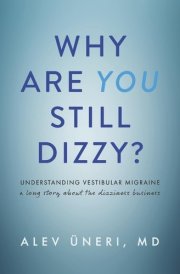 Why Are You Still Dizzy? Understanding Vestibular Migraine: A Long Story about the Dizziness Business cover image