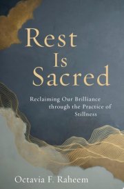 Rest Is Sacred Reclaiming Our Brilliance through the Practice of Stillness cover image