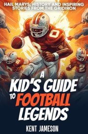 A Kid's Guide to Football Legends Hail Marys, History and Inspiring Stories from the Gridiron cover image