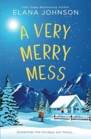 A Very Merry Mess A Friends to Lovers Sweet RomCom cover image