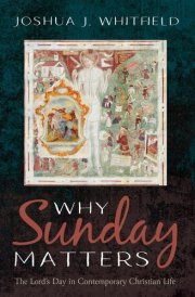 Why Sunday Matters The Lord's Day in Contemporary Christian Life cover image