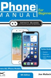 IPhone Manual for Beginners The Perfect IPhone Guide for Seniors, Beginners, and New IPhone Users cover image
