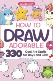 How to Draw Adorable 330 Cool Art Stuffs for Boys and Girls: Cool Art Stuff for Boys and Girls (valentine gifts for Kids) cover image