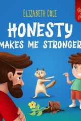 Honesty Makes Me Stronger Social Emotional Book for Kids About Lying, Telling the Truth, and Building Trust for Children Ages 3-8 (World of Kids Emotions) cover image