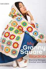 My Granny Square Wardrobe Stunning Designs to Crochet and Wear cover image