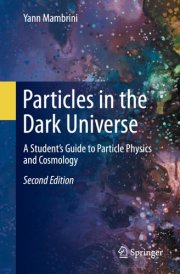 Particles in the Dark Universe A Student’s Guide to Particle Physics and Cosmology cover image