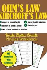 Ohm's Law, Kirchoff's Law Simple Electric Circuits Physics Workbook: Resistors, Capacitors In Series and Parallel, Energy Stored In Capacitors, ... by Resistors 485 Exercises with Solutions cover image
