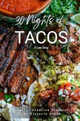30 Nights of Tacos: Creative, Colorful Classics (with bonuses!). A love story with tacos, snacks, sides, and more cover image