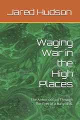 Waging War in the High Places: The Armor of God Through The Eyes of a Navy SEAL cover image