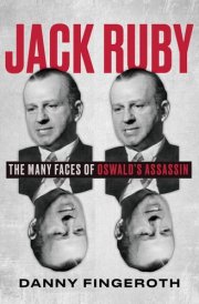 Jack Ruby The Many Faces of Oswald's Assassin cover image