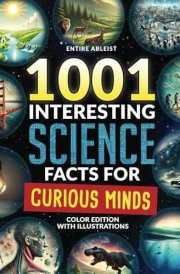 1001 Interesting Science Facts For Curious Minds: Color Edition With Illustrations cover image