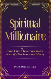 Spiritual Millionaire: Unlock the 7 inner and outer laws of Abundance and Money cover image