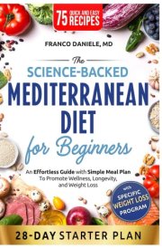 The Science-Backed Mediterranean Diet for Beginner: An Effortless Guide with Simple Meal Plan To Promote Wellness, Longevity, and Weight Loss cover image