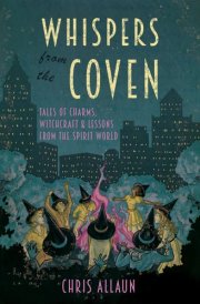 Whispers from the Coven Tales of Charms, Witchcraft and Lessons from the Spirit World cover image