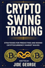 Crypto Swing Trading: Strategies For Predicting And Riding Cryptocurrency Market Waves (The Crypto Trading Master Series) cover image