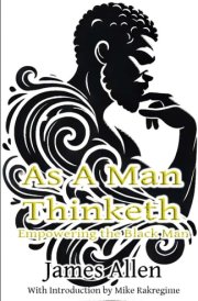 As A Man Thinketh: Empowering the Black Man cover image
